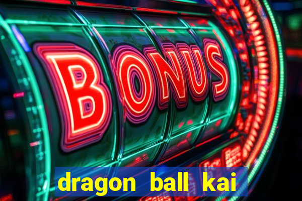 dragon ball kai legendado online